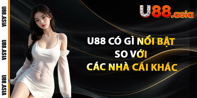 U88 có gì nổi bật so với các nhà cái khác?