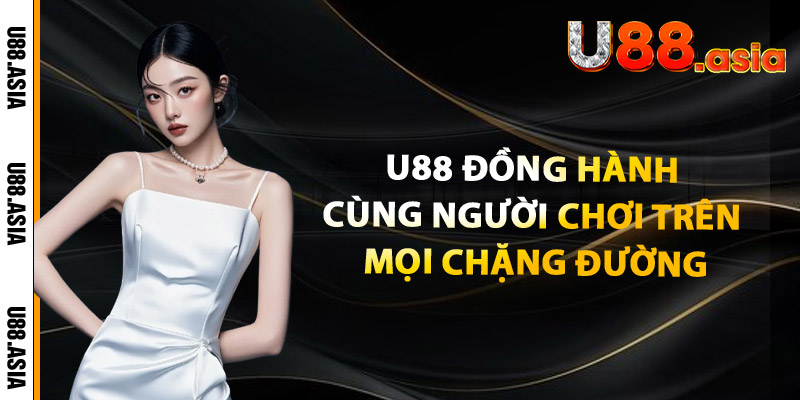 U88 – Đồng hành cùng người chơi trên mọi chặng đường